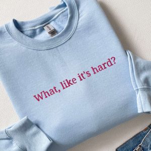 embroidered what like it s hard sweatshirt gift for men and women 3.jpeg