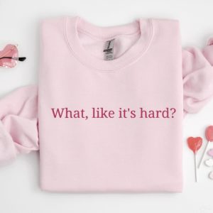 Embroidered “What, like it’s hard?” Sweatshirt,…