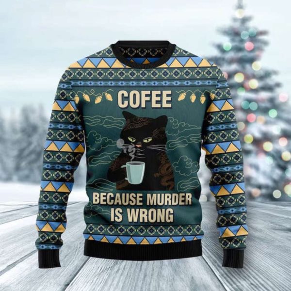 Funny Black Cat Coffee Because Murder Is Wrong Ugly Christmas Sweater