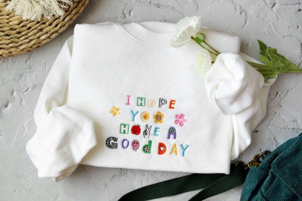 I hope you have a good day Embroidered Sweatshirt 2D Crewneck Sweatshirt For Family