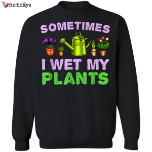 I Wet My Plants Sweatshirt For Men Women Christmas Gift Idea
