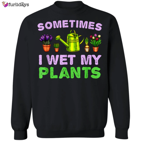 I Wet My Plants Sweatshirt For Men Women Christmas Gift Idea