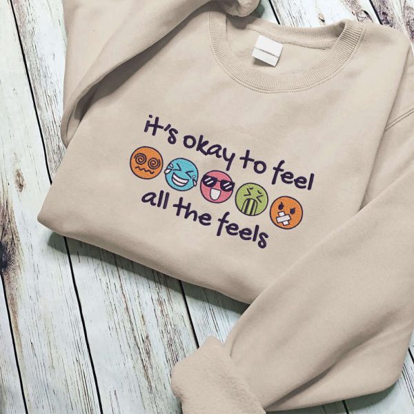 It’s Okay To Feel All The Feels Embroidered Sweatshirt Gift For Family