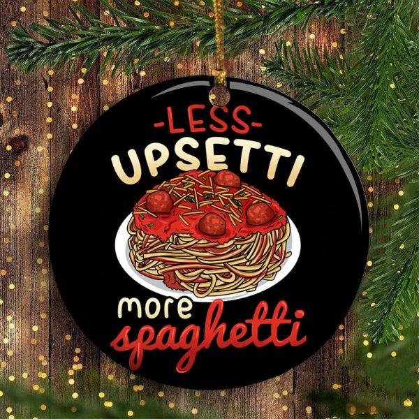 Less Upsetti More Spaghetti Ornament For Decor Christmas Tree