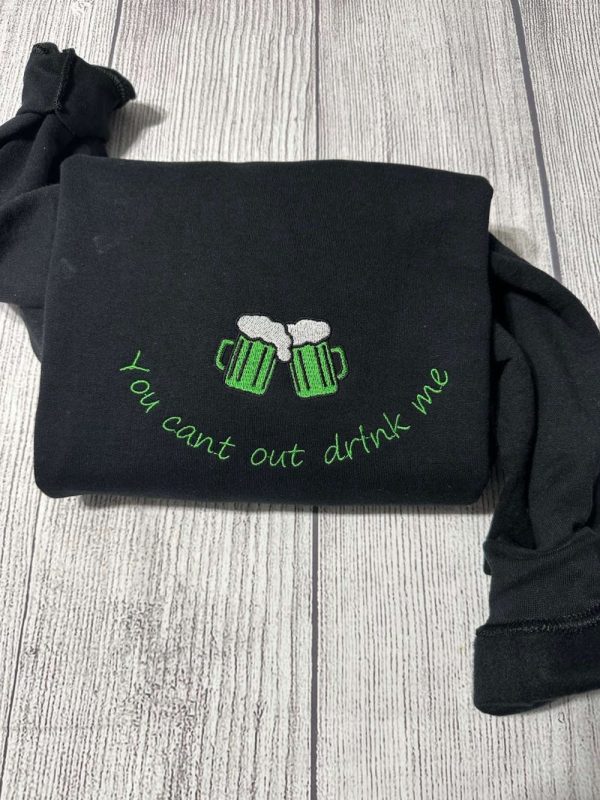 Patrick’s Day Embroidered Sweatshirt; You Can’t Out Drink Me Sweater For Men And Women