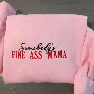 somebody s fine ass mama embroidered sweatshirt funny mama embroidered crewneck gift for her custom embroidery shirts girlfriend gift 1.jpeg