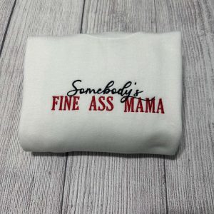 somebody s fine ass mama embroidered sweatshirt funny mama embroidered crewneck gift for her custom embroidery shirts girlfriend gift 2.jpeg