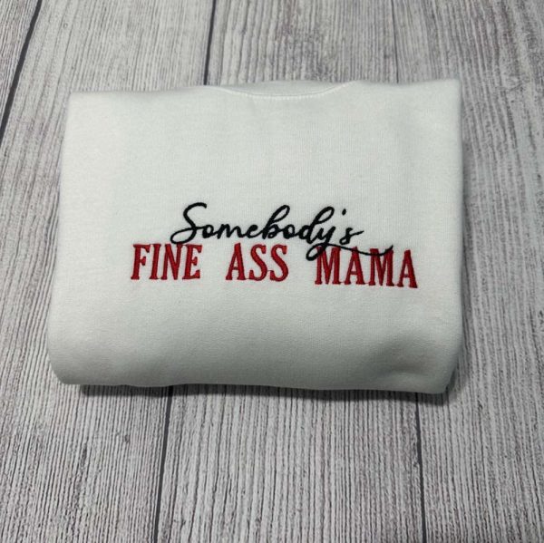 Somebody’s Fine Ass  Mama Embroidered Sweatshirt 2D Crewneck Sweatshirt Gift For Women