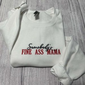 Somebody’s Fine Ass Mama Embroidered Sweatshirt…