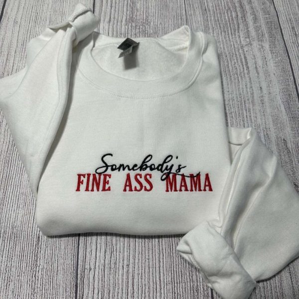 Somebody’s Fine Ass  Mama Embroidered Sweatshirt 2D Crewneck Sweatshirt Gift For Women