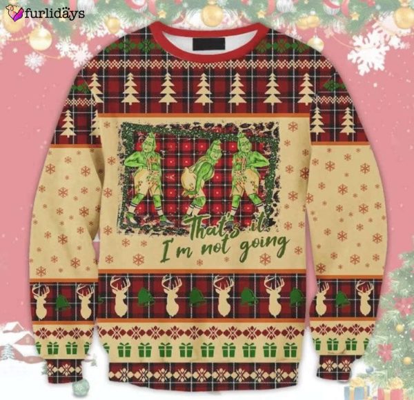 That’s it I’m not Going Christmas Wool Ugly Christmas Sweater, Xmas Sweater, Christmas Gift Sweatshirt, Gift Man/ Women/Kid