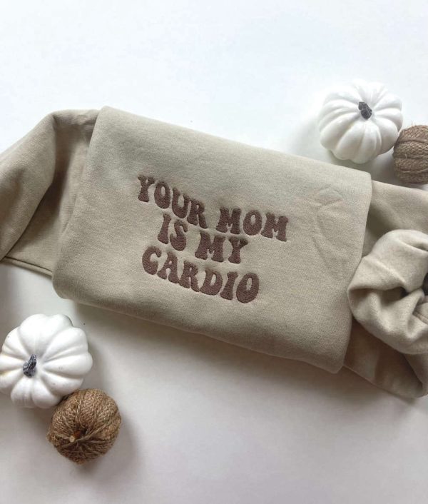 Your Mom Is My Cardio Embroidered Sweatshirt 2D Crewneck Sweatshirt For Family