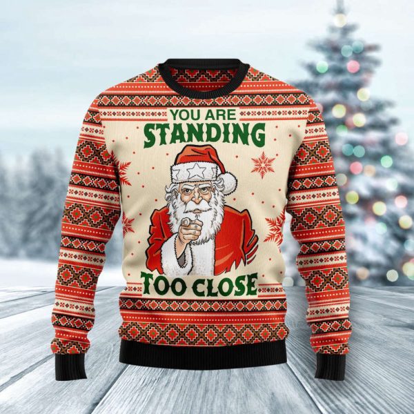 You Are Standing Too Close Ugly Christmas Sweater, Christmas Gift For Men And Women