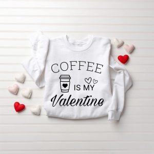 Coffee Is My Valentine Sweatshirt, Valentine…
