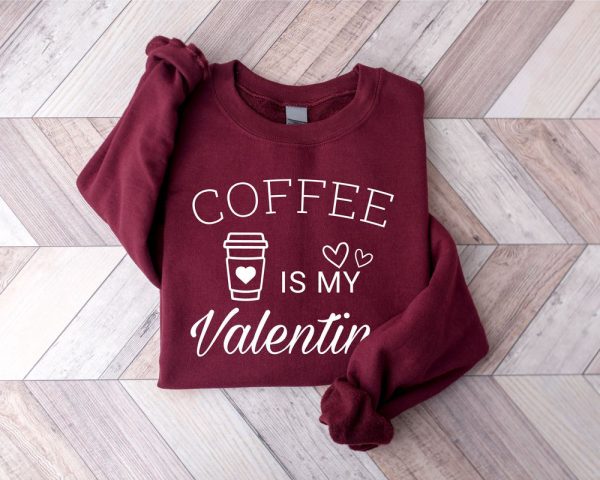 Coffee Is My Valentine Sweatshirt, Valentine Coffee Sweatshirt, Gift For Lover