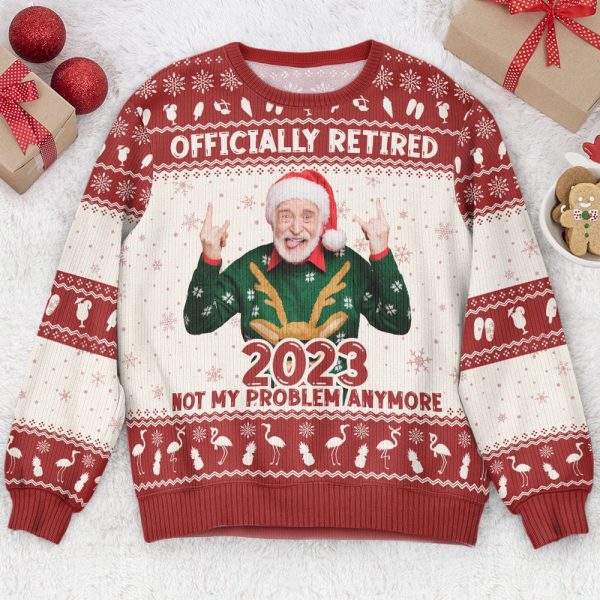 Officially Retired 2023 Not My Problem Anymore Custom Face Sweater For Family