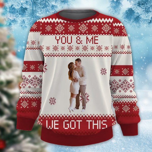 You And Me We Got This Custom Photo Christmas Sweatshirt, Christmas Gift For Couple