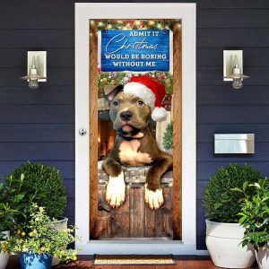 admit it christmas would be boring without me door cover pitbull lover door cover christmas outdoor decoration 1.jpeg