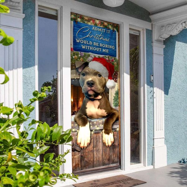 Admit It Christmas Would Be Boring Without Me Door Cover – Pitbull Lover Door Cover