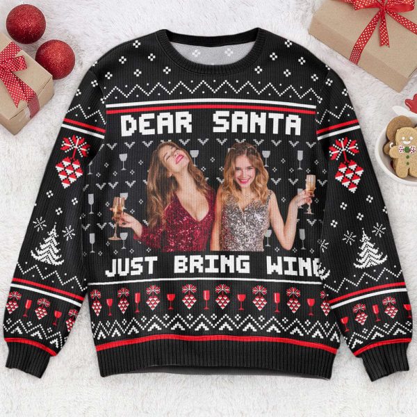 Dear Santa Just Bring Wine Sisters, Personalized Photo Ugly Sweater, For Men And Women