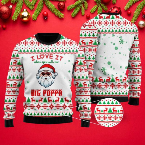 I Love It When You Call Me Big Poppa Ugly Christmas Sweater For Christmas