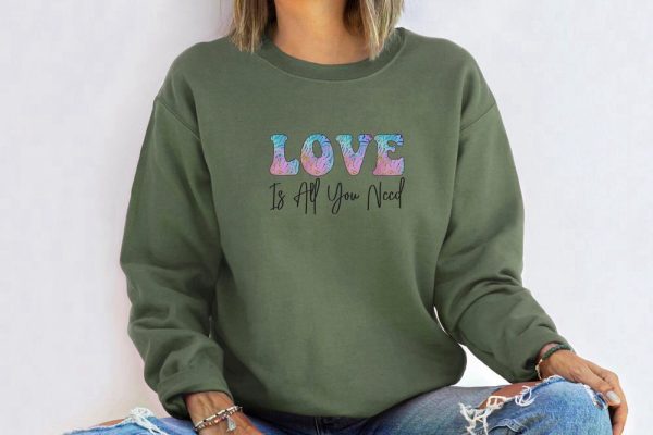 Love Is All You Need Sweatshirt, Couple  Sweatshirt, Love Shirt, Sweatshirt For Women