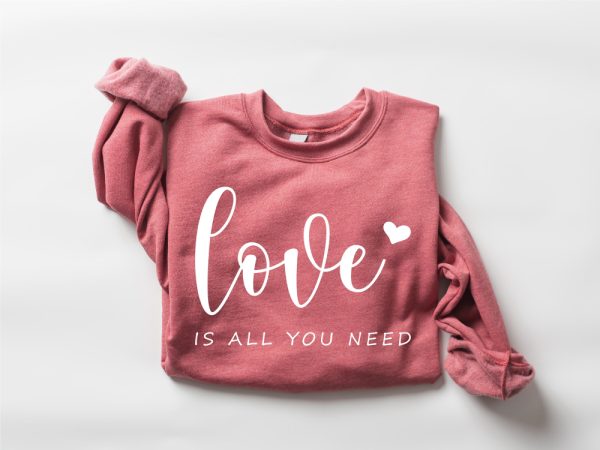 Love is All You Need Sweatshirt, Valentines Sweatshirt, All You Need Sweatshirt For Women