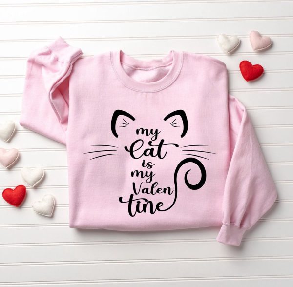 My Cat Is My Valentine Sweatshirt, Valentine Cat Sweatshirt, For Cat Lover Gift