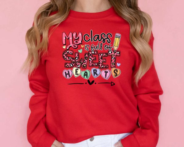 My Class Is Full Of Sweet Hearts Teacher, Valentines Day Sweatshirt For Teachers