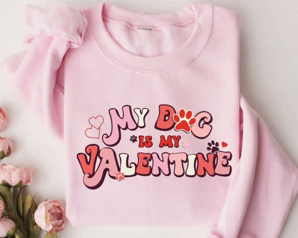 My Dog Is My Valentine Sweatshirt, Valentine Dog Sweater, Dog Sweatshirt, Pet Lover Gift