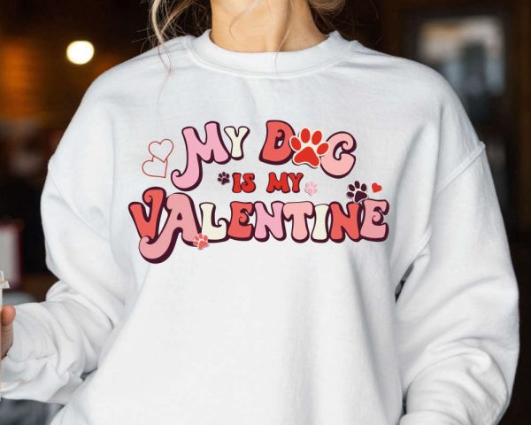 My Dog Is My Valentine Sweatshirt, Valentine Dog Sweater, Dog Sweatshirt, Pet Lover Gift