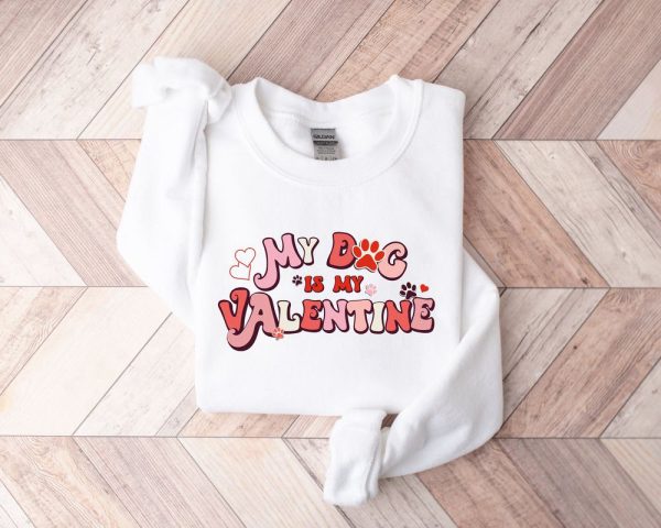 My Dog Is My Valentine Sweatshirt, Valentine Dog Sweater, Dog Sweatshirt, Pet Lover Gift