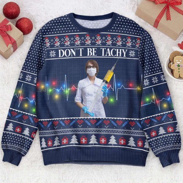 Nurse Don’t Be Tachy, Personalized Photo Ugly Sweater, For Men And Women