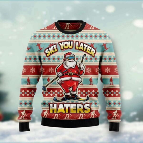 Santa Claus Ski You Later Haters Ugly Christmas Sweater, Gift For Christmas