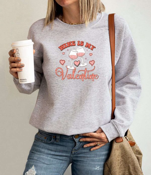 Wine Is My Valentine Sweatshirt, Valentine Shirt, Couple Sweatshirt, Gift For Women