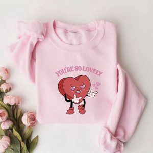 you re so lovely sweatshirt cute heart sweatshirt valentine sweatshirt gift for woman 1.jpeg
