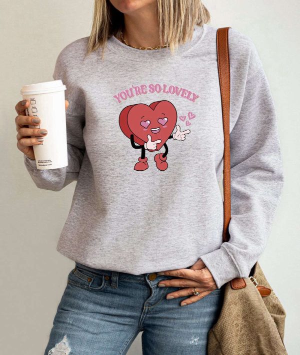 You’re So Lovely Sweatshirt, Cute Heart Sweatshirt, Valentine Sweatshirt, Gift For Woman