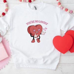 you re so lovely sweatshirt cute heart sweatshirt valentine sweatshirt gift for woman 3.jpeg