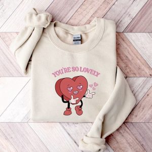 you re so lovely sweatshirt cute heart sweatshirt valentine sweatshirt gift for woman.jpeg