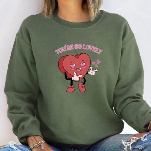 you re so lovely sweatshirt cute heart sweatshirt valentine sweatshirt gift for woman 5.jpeg