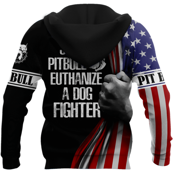 Save A Pit Bull Euthanize A Dog Fighter 3D All Over Print Hoodie For Men Women