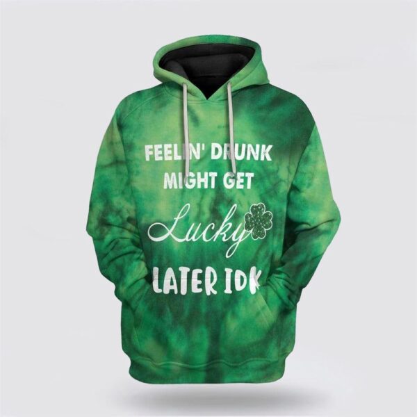 3D St Patrick’s Day Feeling Drunk Get Lucky Custom Hoodie Apparel, St Patricks Day Shirts