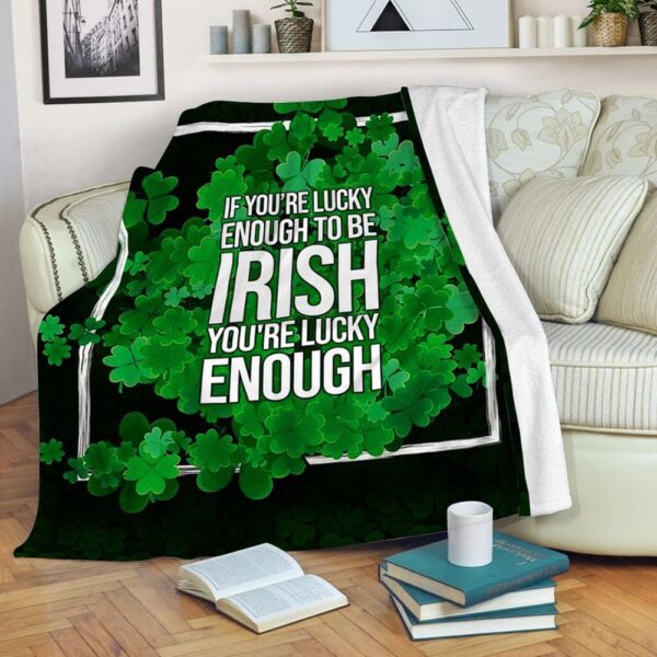 St Patrick’s Blanket, Irish Blanket If You’re Lucky Enough To Be Irish Fleece Throw Blanket Lucky Clovers Irish Blessing Fleece Blanket