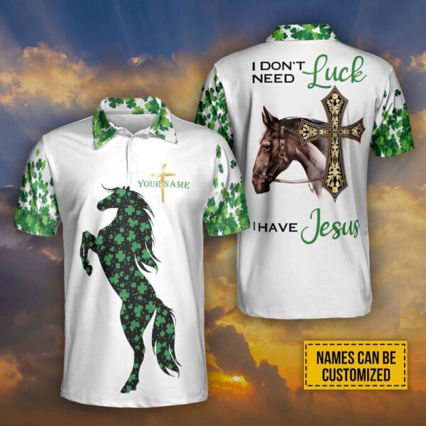 St Patricks Day Polo Shirt, Customized I Don’t Need Luck I Have Jesus Polo Shirt Irish Horse Shamrock Polo Shirt