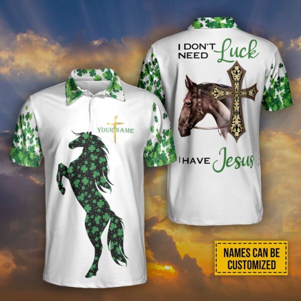 St Patricks Day Polo Shirt, Customized Name St Patrick’s Day Horse Cross Shamrock I Don Not Need Luck I Have Jesus Polo Shirt