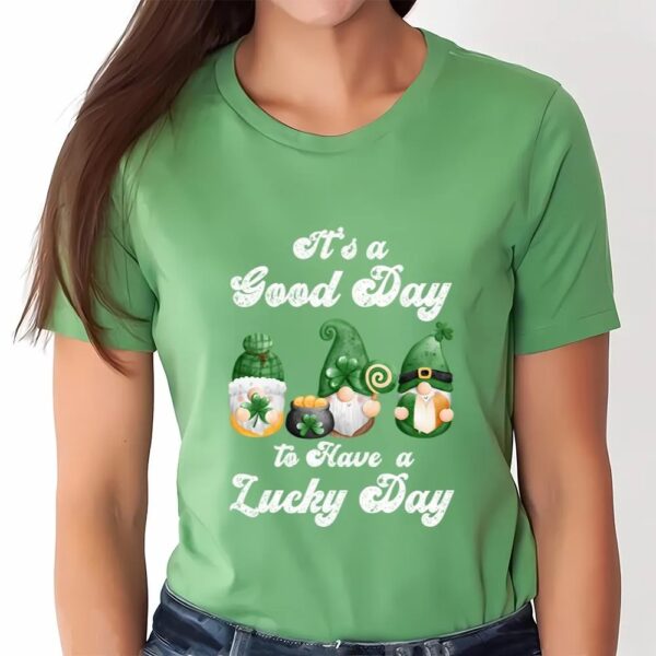 St Patricks Day T Shirt, It’s A Good Day To Have A Lucky Day, St Patricks Day Gnome T-shirt, Funny St Patricks Day Shirts
