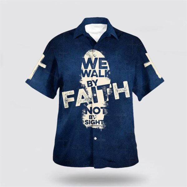 Christian Hawaiian Shirt, Bible Verse Jesus We Walk By Faith Not By Sight Hawaiian Shirt, Religion Hawaiian Shirt