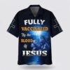 Christian Hawaiian Shirt, Fully Vaccinates By The Blood Of Jesus Hawaiian Shirt, Religion Hawaiian Shirt