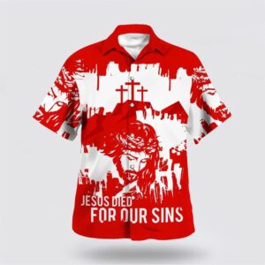 Christian Hawaiian Shirt, Jesus Died For…