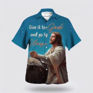 Christian Hawaiian Shirt, Jesus Give It…